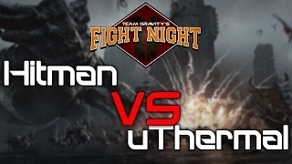 Team Gravity's Fight Night - Hitman vs uThermal  - [PvT]