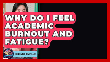 Why Do I Feel Academic Burnout And Fatigue? - Junior Year Jumpstart