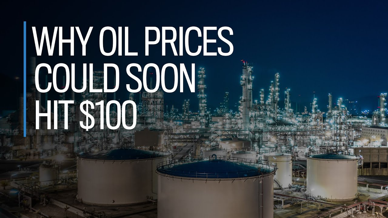 Why oil prices could soon hit $100