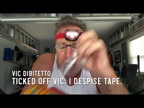 Ticked Off Vic: I despise tape.