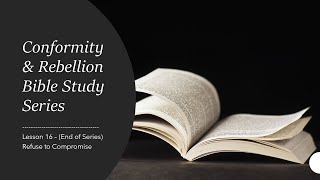 Conformity & Rebellion Study Series | Lesson 16 (End of Series) - Rev. 3:14-22