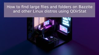 How to find large files and folders on Bazzite and other Linux distros using QDirStat