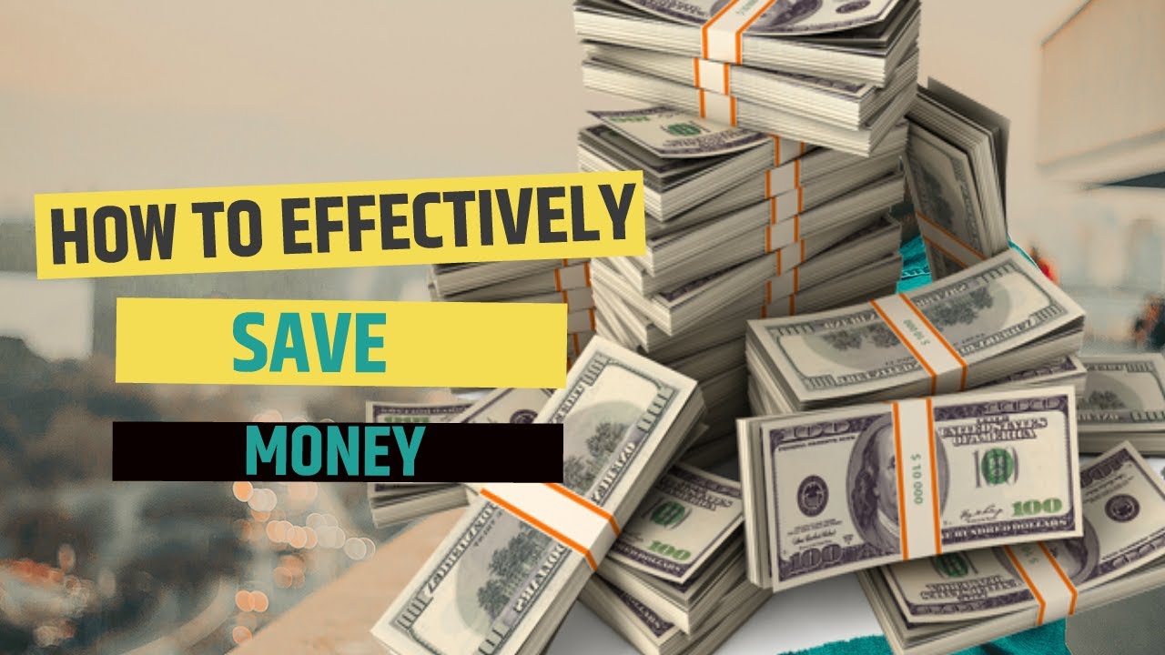 HOW TO EFFECTIVELY SAVE MONEY