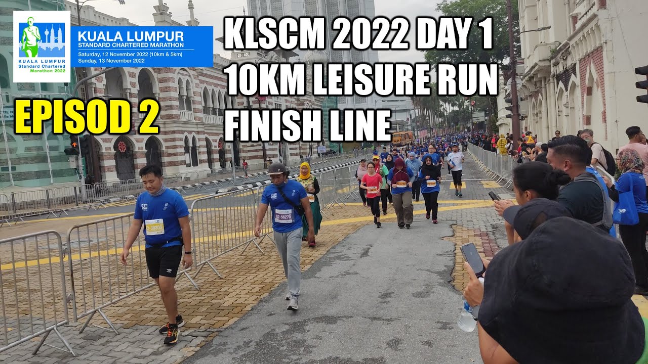 FINISH LINE 10KM LEISURE RUN DAY 1 KUALA LUMPUR STANDARD CHARTERED MARATHON 2022 (EP 2) YouTube
