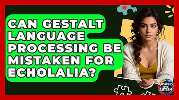 Can Gestalt Language Processing Be Mistaken For Echolalia? - Answers About Autism