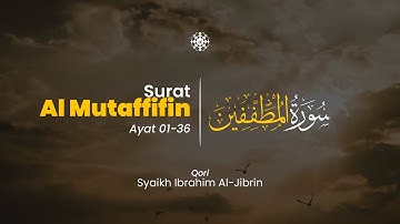 Surah Al Mutaffifin ayat 01 - 36 سورة المطفّفين - Syaikh Ibrahim Al-Jibrin | Al-Iman Tadabbur