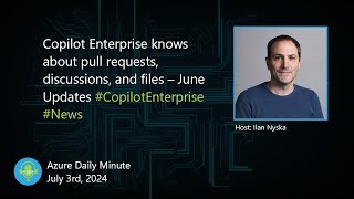 Copilot Enterprise knows about pull requests... - Azure Daily Minute Podcast - 03-JUL-2024