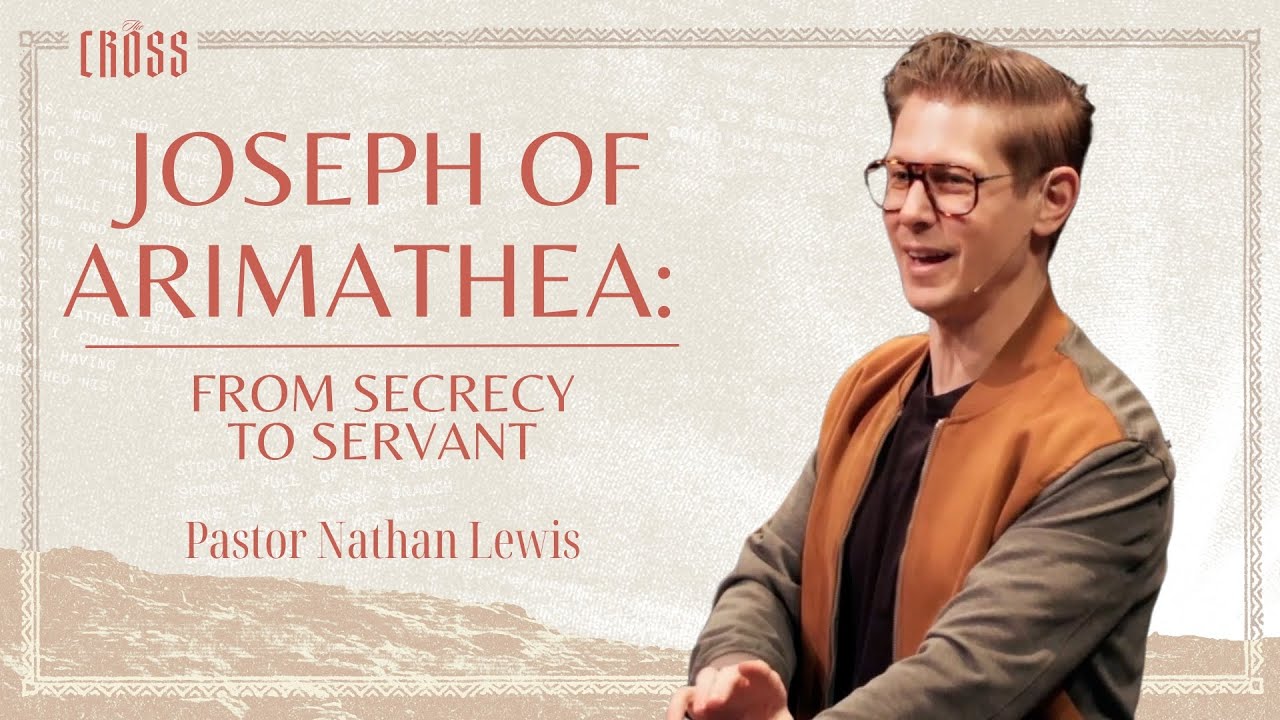 Joseph of Arimathea: From Secrecy to Servant | January 5th Sermon | The ...