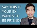 Say Exactly THIS When Your Ex Says Let&#39;s Be Friends