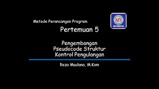 Metode Perancangan Program - Pertemuan 5 (Pengembangan Pseudocode Struktur Kontrol Pengulangan)