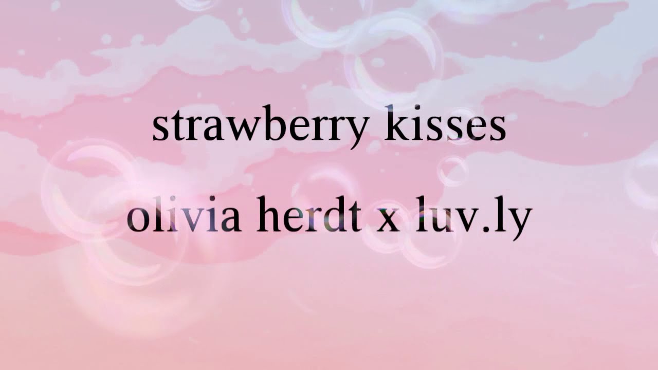 strawberry kisses [olivia herdt x luv.ly] slowed YouTube