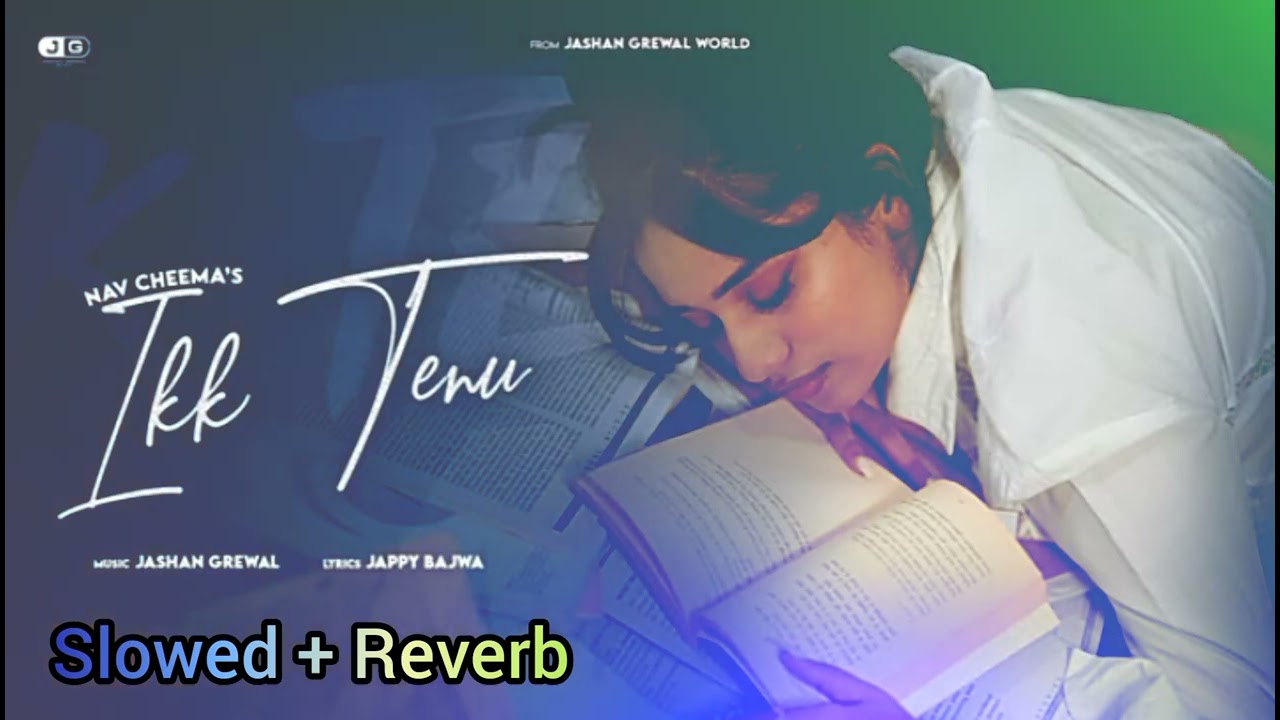 Ikk Tenu | Nav Cheema | Jashan Grewal | Slowed + Reverb