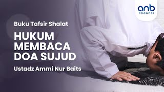 Hukum Membaca Doa Sujud | Ustadz Ammi Nur Baits
