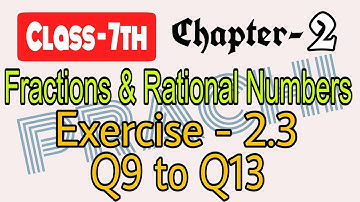Class - 7th (Prachi) || Chapter - 2 Fractions & Rational Numbers || Exercise - 2.3 Q9 to Q13