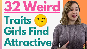 32 Weirdest Traits Women Find Attractive In Men (You Won't Believe This!)