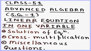 CLASS-51|| LINEAR EQUATIONS IN ONE VARIABLE|| ADVANCED ALGEBRA|| MATHS CONNECTION 6-8