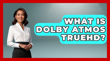What Is Dolby Atmos TrueHD? - NextGen Viewing and Audio
