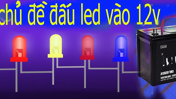 Cách đấu nối đèn led vào nguồn 12v ắc quy hoặc biến áp, tính điện trở