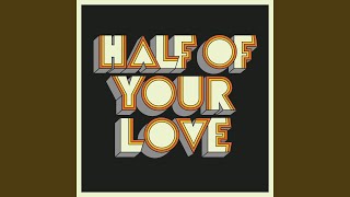 Half Of Your Love