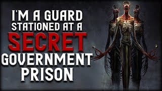 I'm a guard stationed at a 'secret' government prison (Part 1) Creepypasta