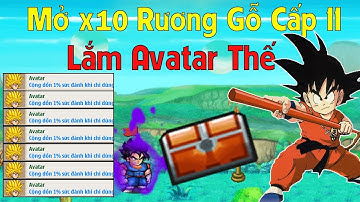 Ngọc Rồng Online - Mở x10 rương gỗ cấp 11 săn avatar và cái kết ! Avatar và đồ như mưa