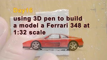 Day16 using 3D pen to build a model a Ferrari 348 at 1:32 scale