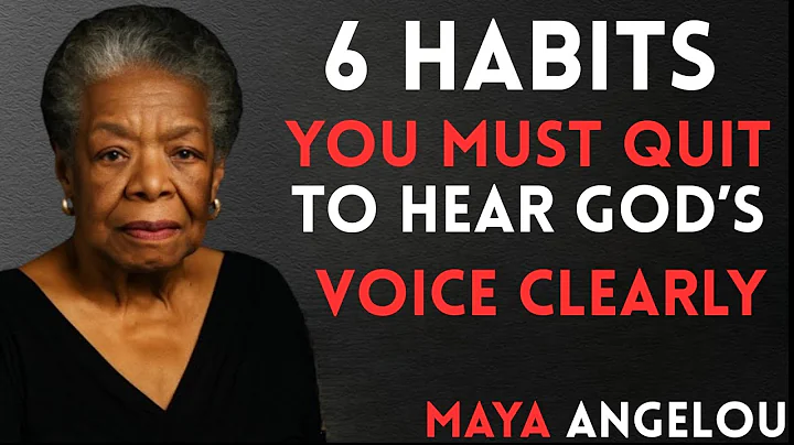 6 Habits You Must Quit to Hear God’s Voice Clearly || Dr. Maya Angelou