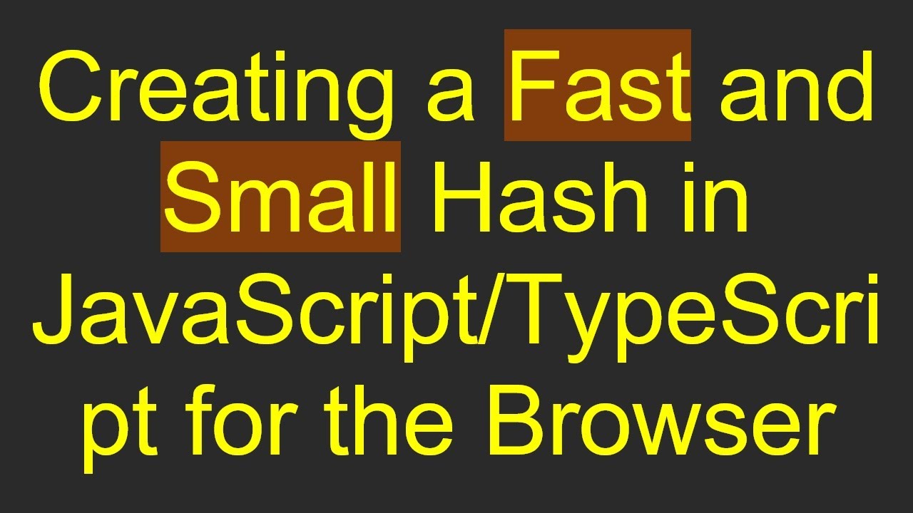 Creating a Fast and Small Hash in JavaScript/TypeScript for the Browser ...