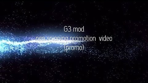 G3 mod | pen spinning promotion video [promo]
