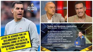 RAFA MÁRQUEZ criticó formación de técnicos mexicanos. A CHELÍS y PACO no les gustó | Futbol Picante