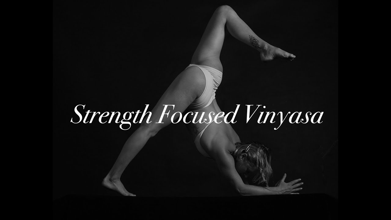 Strength Focused Vinyasa - 45 minutes