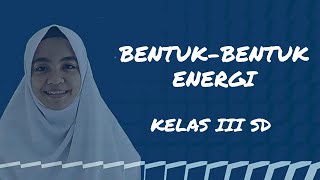 Bentuk-Bentuk Energi || IPA Kelas 3 SD
