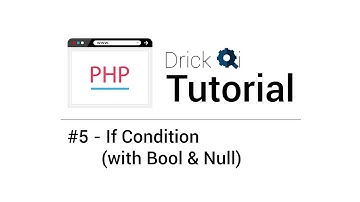 PHP Tutorial .feat Drick Qi - #5 If Condition (with BOOL & NULL)