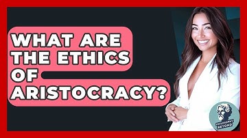 What Are The Ethics Of Aristocracy? - Philosophy Beyond