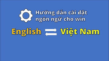Cách đổi ngôn ngữ máy tính sang Tiếng Việt.