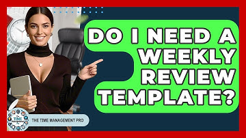 Do I Need A Weekly Review Template? - The Time Management Pro