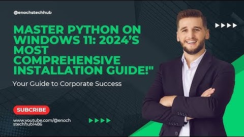 Master Python on Windows 11: 2024’s Most Comprehensive Installation Guide!"