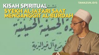 Kisah Spiritual Syekh Al-Ja'fari saat Menganggit Al-Burdah Miliknya| Syekh Fathi Hijazi