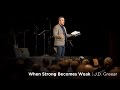 "When the Strong Become Weak" | J.D. Greear