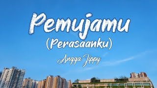 PEMUJAMU (PERASAANKU) - ANGGA JIPPY (Lyrics)