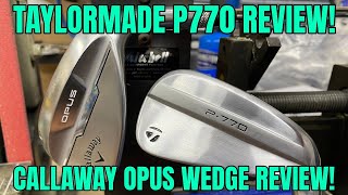 TaylorMade P770 Iron Review & Callaway Opus Wedge Rreview