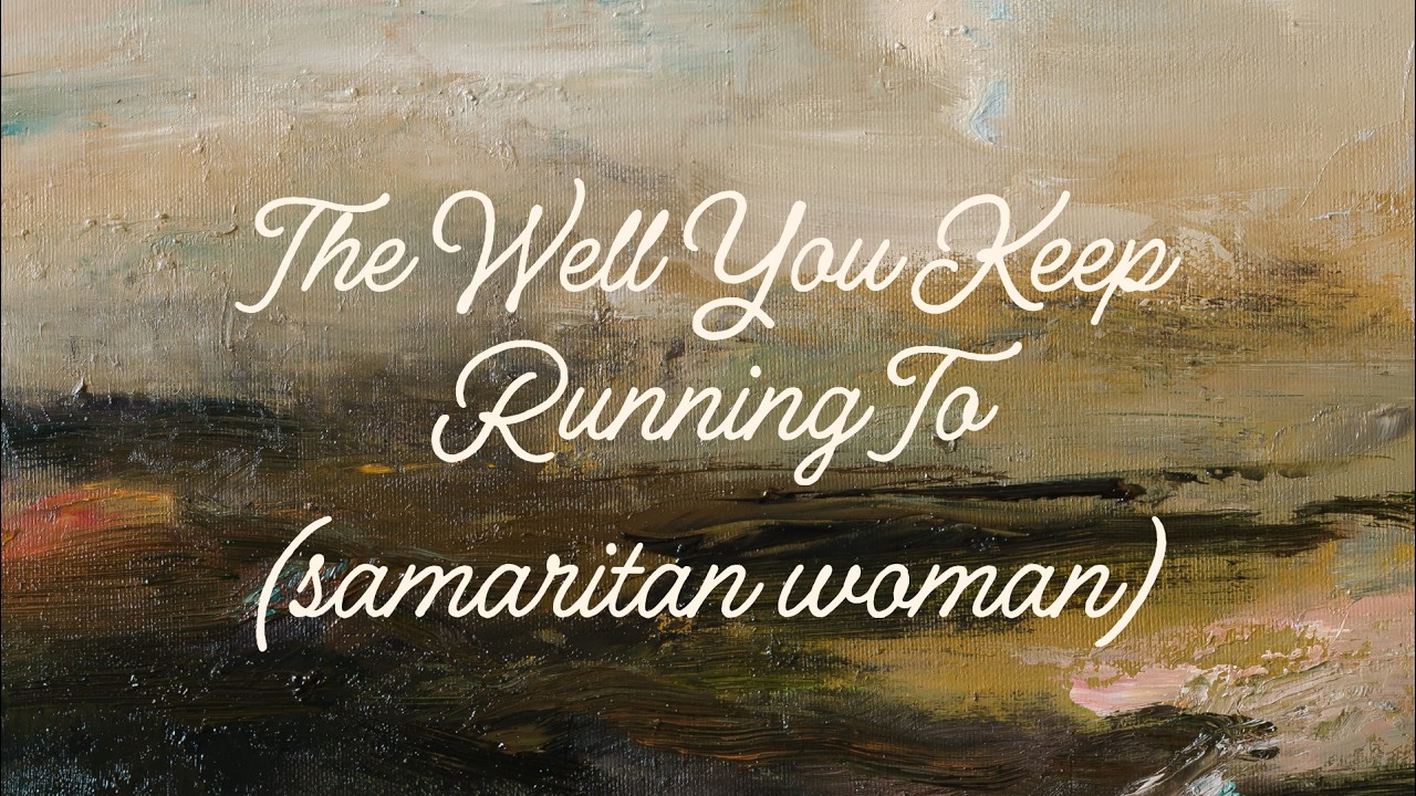 Encounters with Jesus • The Well You Keep Running To (Samaritan Woman) • Week 2 • August 16, 2026