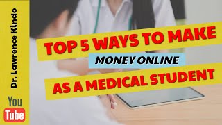 Top 5 ways to make money online as a medical student