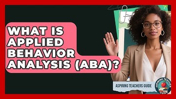 What Is Applied Behavior Analysis (ABA)? - Aspiring Teacher Guide