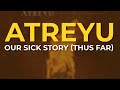 Atreyu - Our Sick Story (Thus Far) (Official Audio)