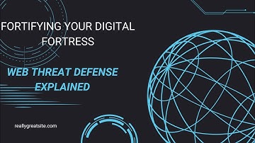 Fortifying Your Digital Fortress: Web Threat Defense Explained