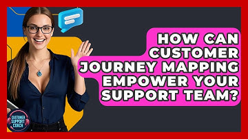 How Can Customer Journey Mapping Empower Your Support Team? - Customer Support Coach