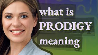 Prodigy | meaning of Prodigy