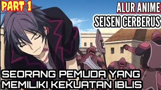SEORANG PEMUDA YANG MEMILIKI KEKUATAN IBLIS | alur cerita anime SEISEN CERBERUS ( PART 1)