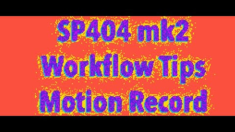 SP404 mk2 69.5 - Motion Record Workflow